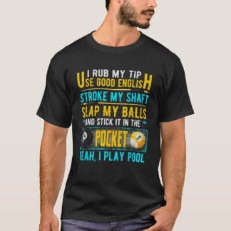 I Rub My Tip Use Good English 8 Ball Billiardspool T-Shirt