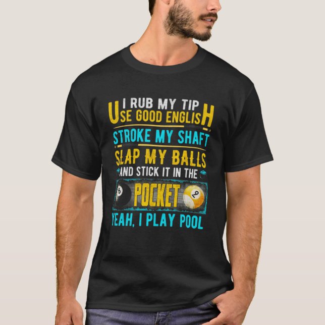 I Rub My Tip Use Good English 8 Ball Billiardspool T-Shirt (Front)