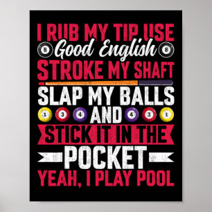 I Rub My Tip Use Good English - Funny Pool Billiar Poster