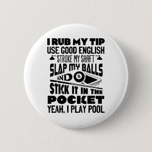 I Rub My Tip Yeah I Play Pool Billiards Player Fun 6 Cm Round Badge