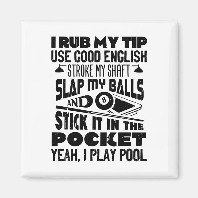 I Rub My Tip Yeah I Play Pool Billiards Player Fun Magnet (Front)
