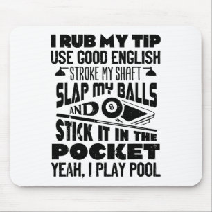 I Rub My Tip Yeah I Play Pool Billiards Player Fun Mouse Mat