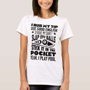 I Rub My Tip Yeah I Play Pool Billiards Player Fun T-Shirt
