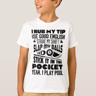 I Rub My Tip Yeah I Play Pool Billiards Player Fun T-Shirt