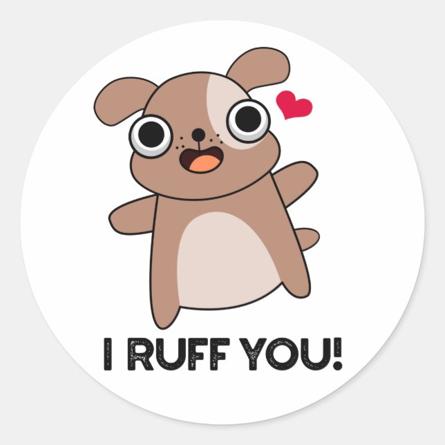 I Ruff You Funny Dog Pun  Classic Round Sticker (Front)
