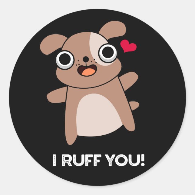 I Ruff You Funny Dog Pun Dark BG Classic Round Sticker (Front)