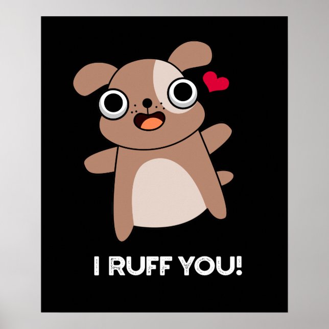 I Ruff You Funny Dog Pun Dark BG Poster (Front)