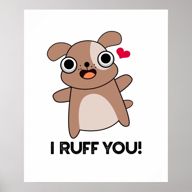 I Ruff You Funny Dog Pun  Poster (Front)
