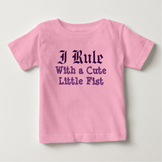 I Rule With a Cute Little Fist Baby T-Shirt