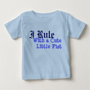 I Rule With a CuteLittle Fist Baby T-Shirt