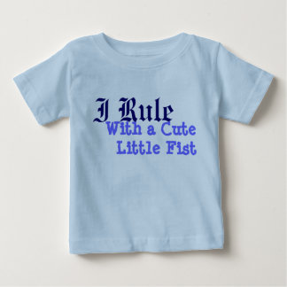 I Rule With a CuteLittle Fist Baby T-Shirt