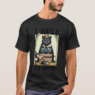 I Rule You Refill Cat Lover Kitten In Box Funny Ca T-Shirt