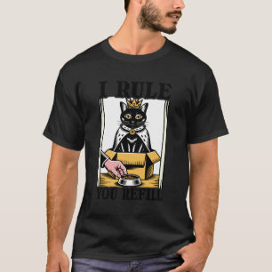 I Rule You Refill Cat Lover Kitten In Box Funny Ca T-Shirt