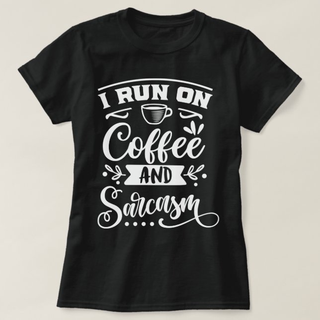 I run a coffee l Funny sarcasm hilarious gag black T-Shirt (Design Front)