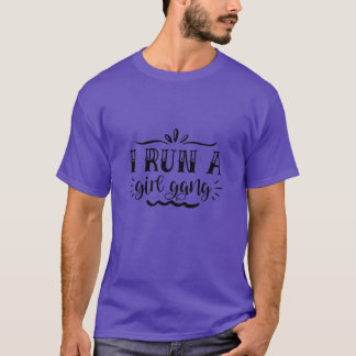 I run a girl gang01 T-Shirt