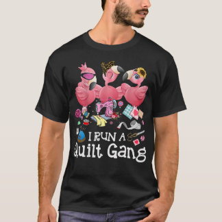 I Run A Quilt Gang Funny Quilting Sewing Fabric Fo T-Shirt