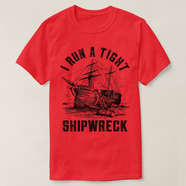 i run a tight shipwreck 1 T-Shirt (Design Front)