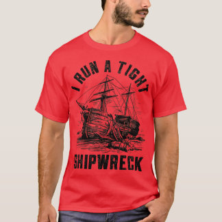 i run a tight shipwreck 1 T-Shirt