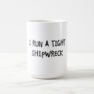 I Run a Tight Shipwreck Coffee Mug