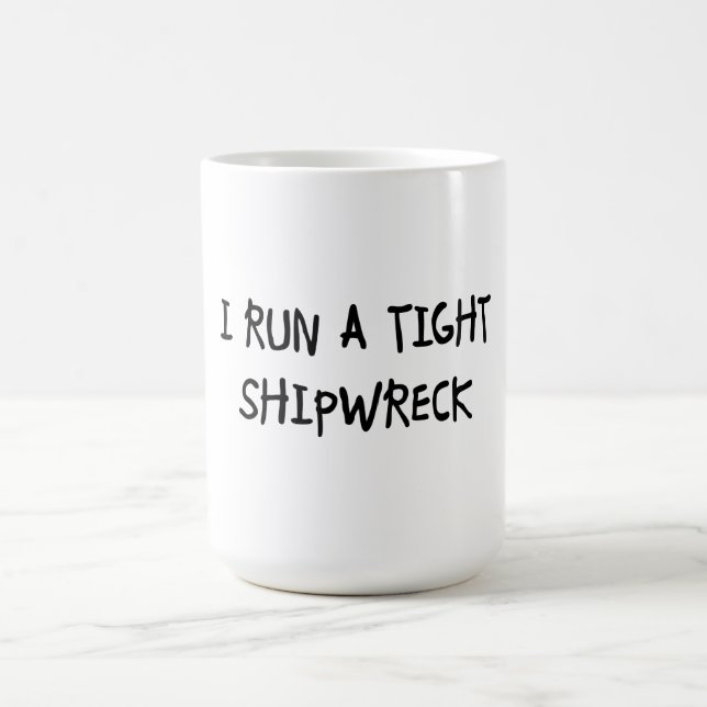 I Run a Tight Shipwreck Coffee Mug (Center)