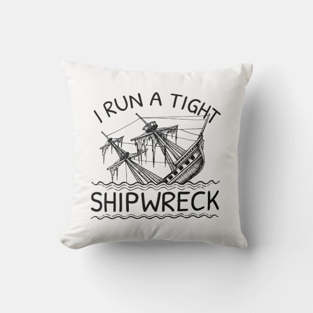 I Run A Tight Shipwreck Cushion (Front)