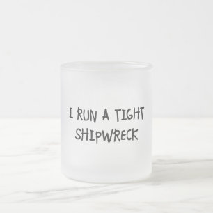 I Run a Tight Shipwreck Frosted Glass Coffee Mug