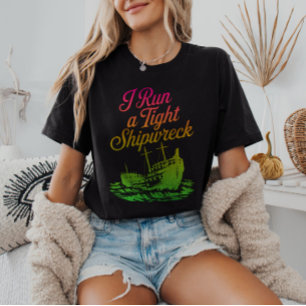 I Run a Tight Shipwreck Funny Adulting T-Shirt