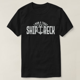I Run A Tight Shipwreck Funny Mum Dad Quote T-Shirt