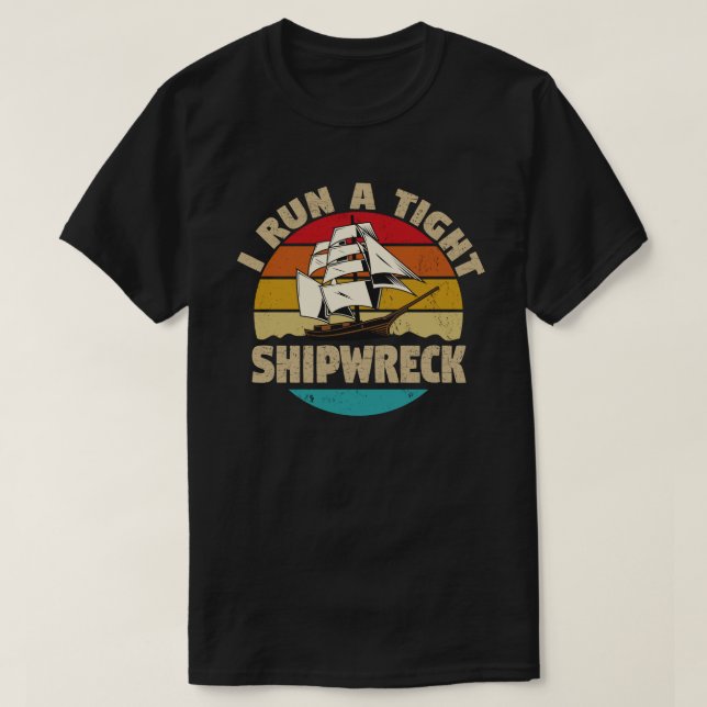 I Run A Tight Shipwreck Funny Mum Dad Quote T-Shirt (Design Front)