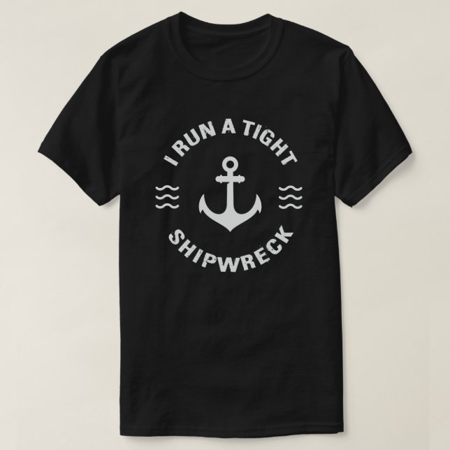 I Run A Tight Shipwreck Funny Mum Dad Quote T-Shirt (Design Front)