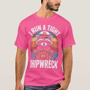 I Run A Tight Shipwreck Funny Racoon Boat Captain T-Shirt