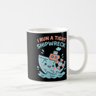 I Run A Tight Shipwreck Funny Sarcastic Pirate Quo Coffee Mug