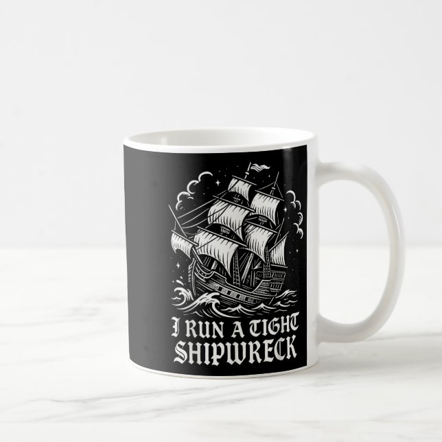 I Run A Tight Shipwreck Funny Sarcastic Pirate Quo Coffee Mug (Right)