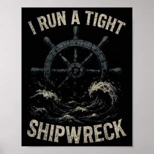 I Run A Tight Shipwreck Funny Sarcastic Pirate Quo Poster