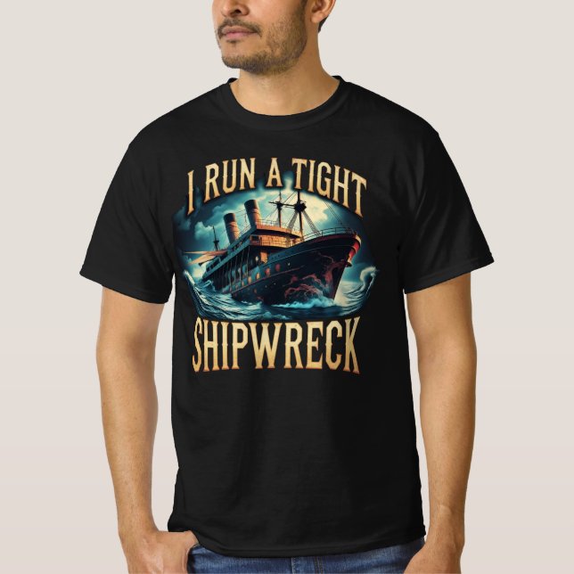 I Run a Tight Shipwreck Funny T-Shirt (Front)