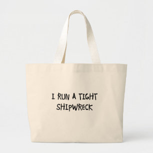 I Run a Tight Shipwreck Large Tote Bag