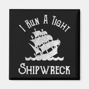 I Run A Tight Shipwreck Magnet