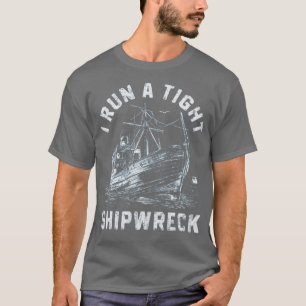 i run a tight shipwreck T-Shirt
