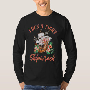 I Run A Tight Shipwreck T-Shirt