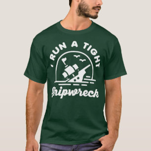 I Run A Tight Shipwreck T-Shirt