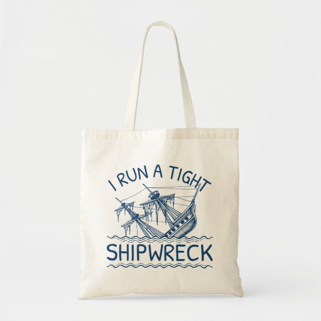 I Run A Tight Shipwreck Tote Bag (Front)