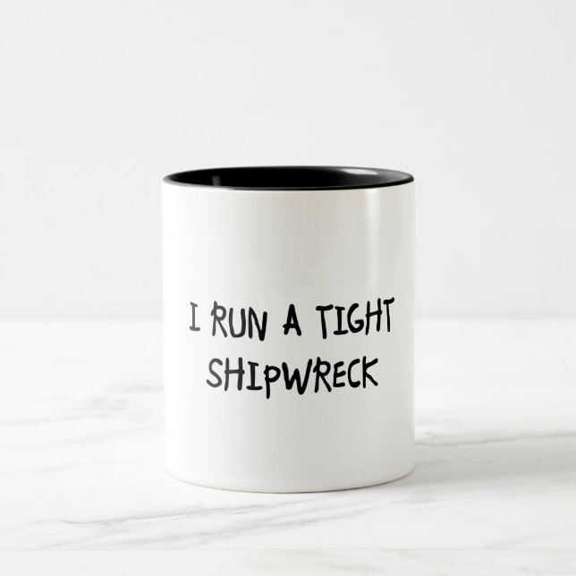 I Run a Tight Shipwreck Two-Tone Coffee Mug (Center)