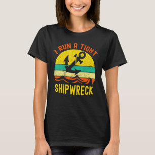 I Run A Tight Shipwreck Vintage Nautical Style T-Shirt