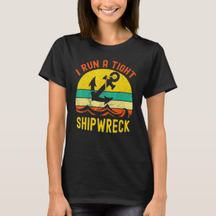 I Run A Tight Shipwreck Vintage Nautical Style T-Shirt