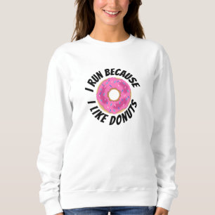 I Run Because I Like Doughnuts Sweatshirt