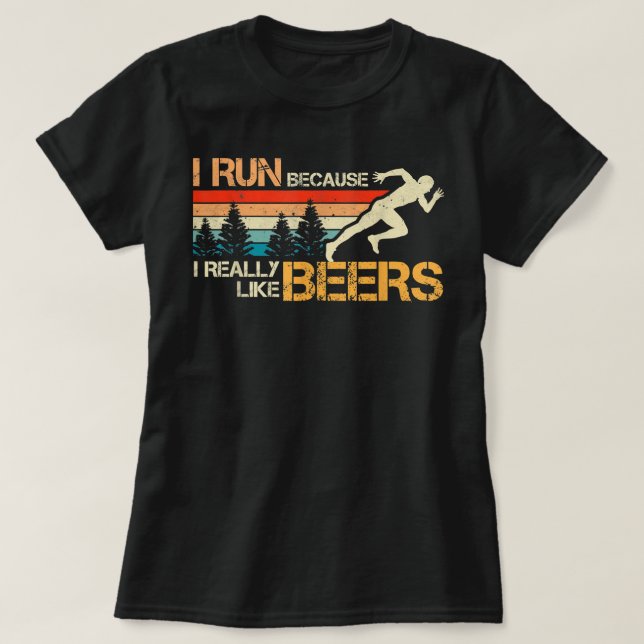I Run Because I Really Like Beer Funny Runner Funn T-Shirt (Design Front)