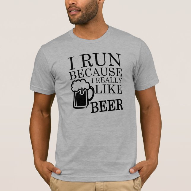 I Run Because I really like Beer Funny shirt (Front)