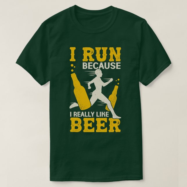 I Run Because I Really Like Beer  T-Shirt (Design Front)