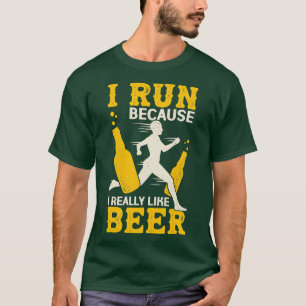 I Run Because I Really Like Beer  T-Shirt