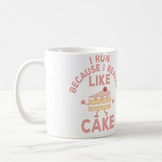 I Run Because I Really Like Cake Running And Bakin Coffee Mug